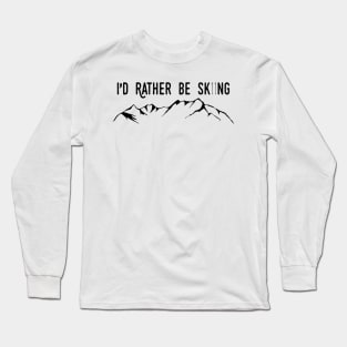 I'd Rather Be Skiing - Ski Poles and Mountain Long Sleeve T-Shirt